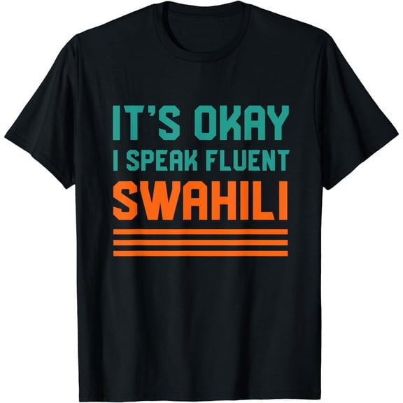 It's Okay I Speak Fluent Swahili Kenyan Language Kenya T-Shirt mens t shirt，black，women，funny，misfits，men，journey
