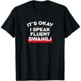thumbnail image 1 of It's Okay I Speak Fluent Swahili Language Linguistics Speech T-Shirt mens t shirt，black，women，funny，misfits，men，journey, 1 of 4