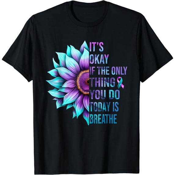 It's Okay If Only Thing You Do Is Breathe Suicide Prevention T-Shirt
