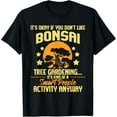 thumbnail image 1 of It's Okay If You Don't Like Bonsai Tree Gardening - Gardener T-Shirt, 1 of 4