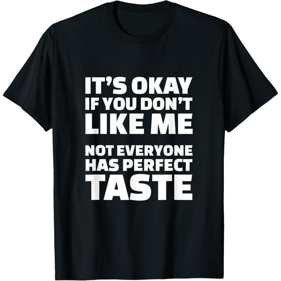 It's Okay If You Don't Like Me Sarcasm Sarcastic Puns T-Shirt