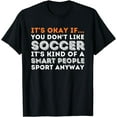 thumbnail image 1 of It's Okay If You Don't Like Soccer - Soccer Lover Gift T-Shirt, 1 of 3