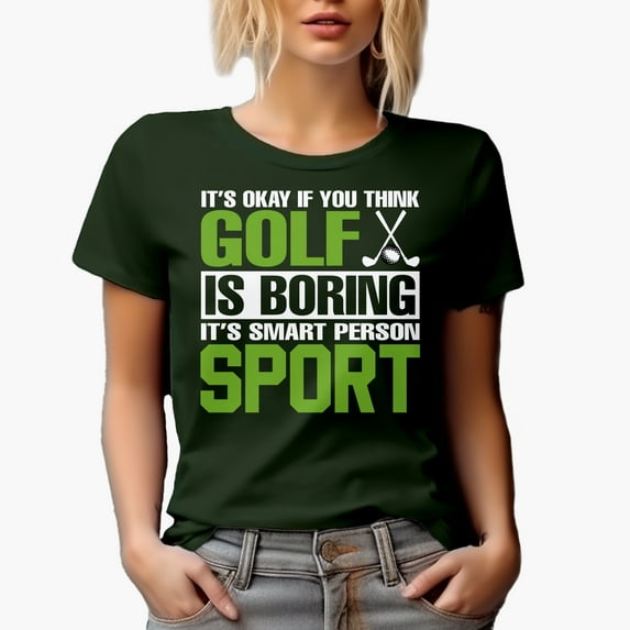 It's Okay If You Think Golf Is Boring, Witty Quote, Golf Player, Golfing or Golfer Themed Merch Gift, Military Green T-Shirt, 3XL