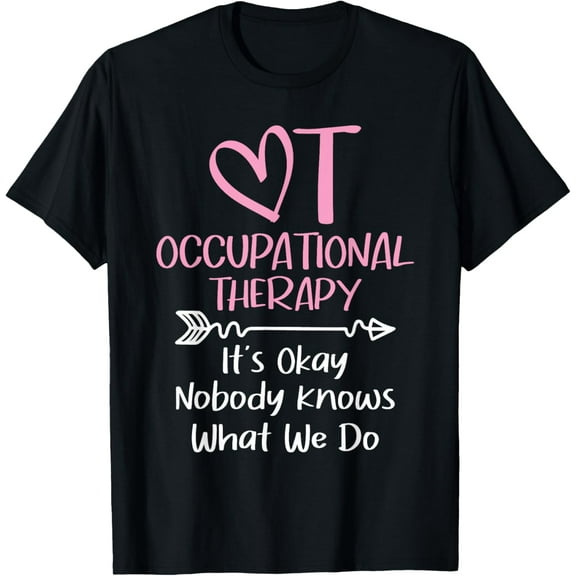 It's Okay Nobody Knows What We Do - Occupational Therapy OTA T-Shirt100% cotton short-sleeved shirt for both men and women