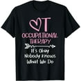 thumbnail image 1 of It's Okay Nobody Knows What We Do - Occupational Therapy OTA T-Shirt, 1 of 4