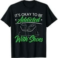 thumbnail image 1 of It's Okay To Be Addicted With Shoes Shoe Collector T-Shirt, 1 of 3