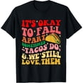 thumbnail image 1 of It's Okay To Fall Apart Sometimes Tacos Do Love Them T-Shirt, 1 of 4