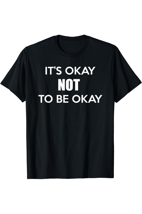 It's Okay To NOT Be Okay Depression Mental Health Awareness T-Shirt