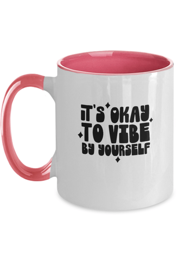 It's Okay To Vibe By Yourself Funny Mug