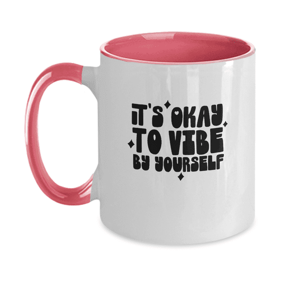 It's Okay To Vibe By Yourself Funny Mug