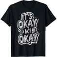 thumbnail image 1 of It's Okay To not be Okay T-Shirt, 1 of 4