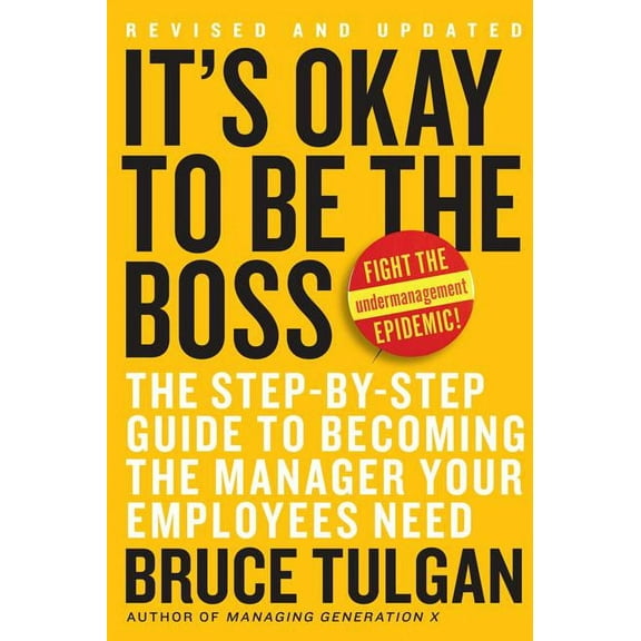 It's Okay to Be the Boss: The Step-By-Step Guide to Becoming the Manager Your Employees Need, (Hardcover)