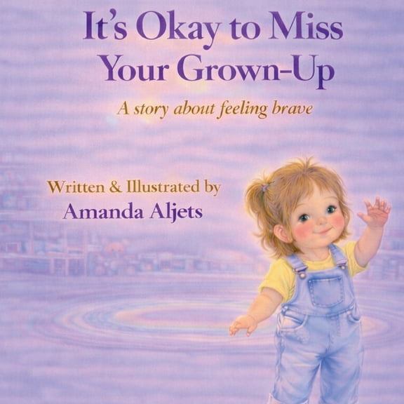 It's Okay to Miss Your Grown-Up: A story about feeling brave, (Paperback)