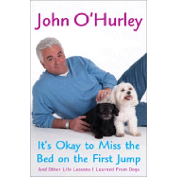 It's Okay to Miss the Bed on the First Jump: And Other Life Lessons I Learned from Dogs (Hardcover) by John O'Hurley