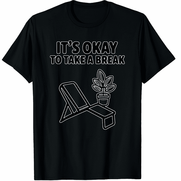 It’s Okay to Take a Break Mental Health Self Care Graphic T-Shirt for Men and Women