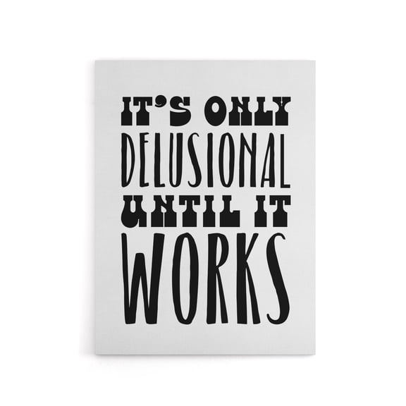 It's Only Delusional Until It Works Simple Modern Canvas Wall Art Print 24x32"