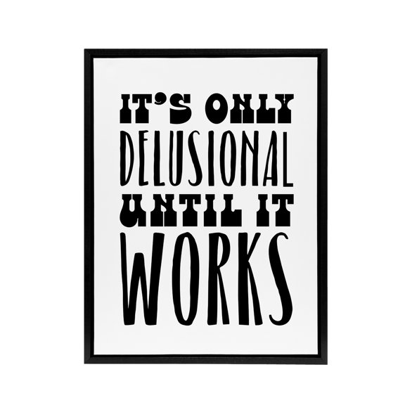 It's Only Delusional Until It Works Simple Modern Framed Canvas Art Print 24x32"