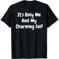 thumbnail image 1 of It's Only Me And My Charming Self - Funny T-Shirt, 1 of 4