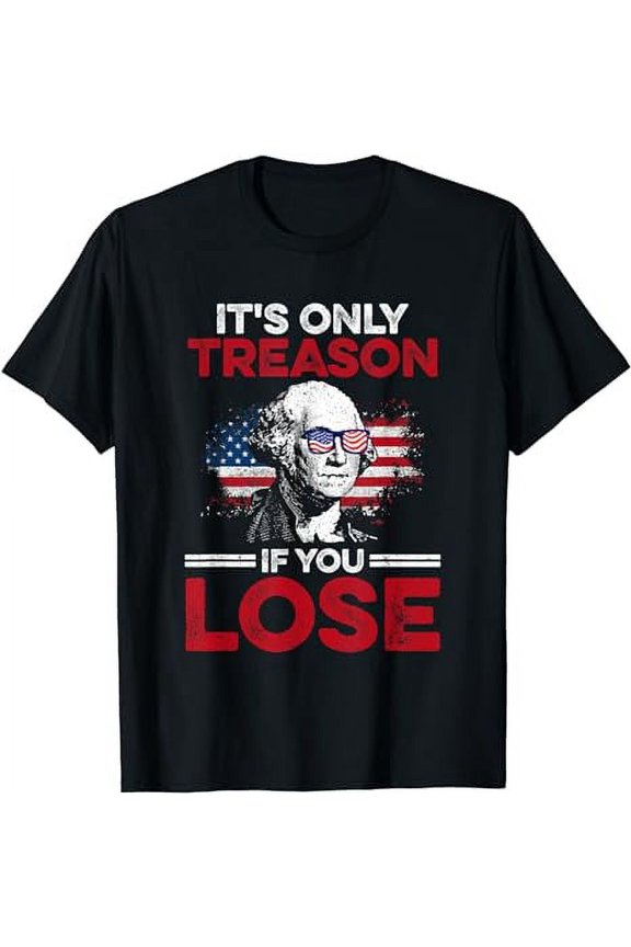 It's Only Treason If You Lose History T-Shirt