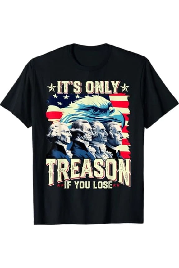 It’s Only Treason If You Lose T-Shirt – Funny George Washington 4th of July Tee