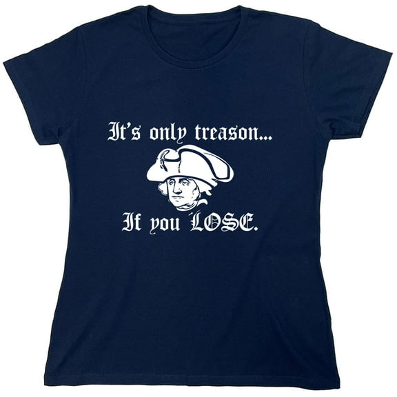 It's Only Treason If you Lose Sarcastic Humor Novelty Funny Women's Casual Tees