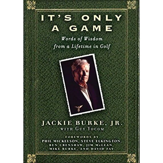 Pre-Owned It's Only a Game: Words of Wisdom from a Lifetime in Golf (Hardcover) 1592401163 9781592401161