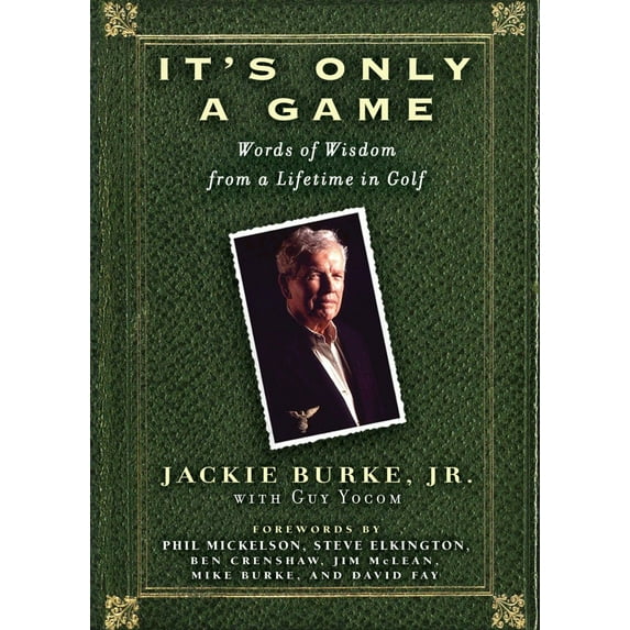 It's Only a Game : Words of Wisdom from a Lifetime in Golf (Hardcover)