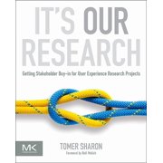 Its Our Research Getting Stakeholder Buy-In for User Experience Research Projects, Paperback