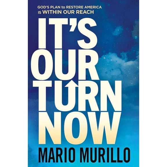 It's Our Turn Now: God's Plan to Restore America Is Within Our Reach, (Paperback)