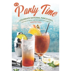 It's Party Time! - Celebrate National Punch Day: Discover 40 Boozy and Non-Boozy Punch Recipes, (Paperback)