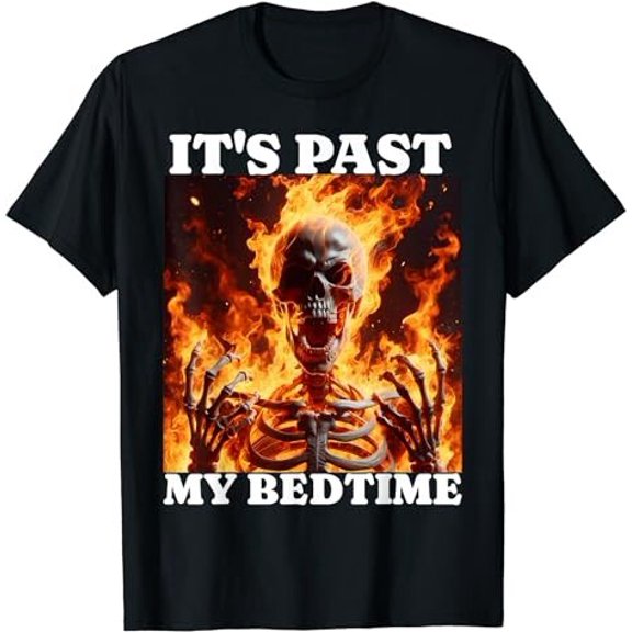 It's Past My Bedtime Funny Skeleton Meme Flames Ironic Tired T-Shirt