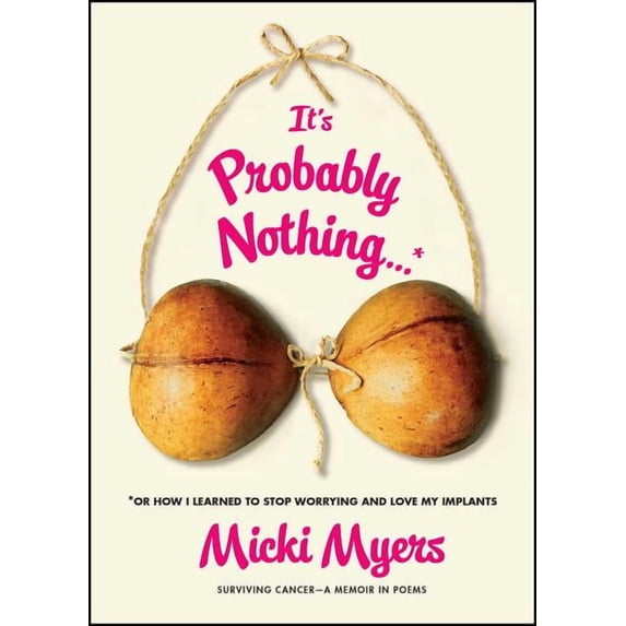 It's Probably Nothing...*: *or How I Learned to Stop Worrying and Love My Implants, (Paperback)