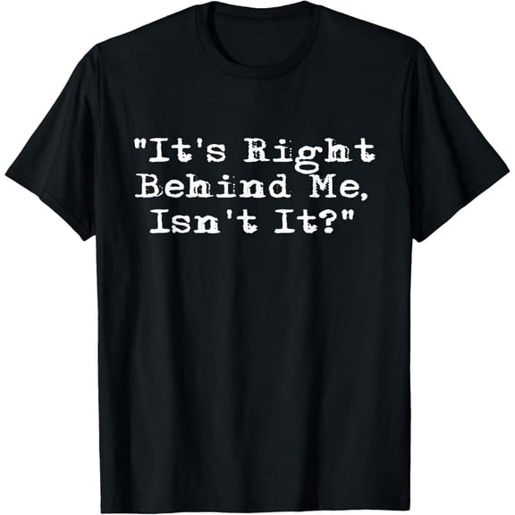 It's Right Behind Me - Ghost Hunting Paranormal Investigator T-Shirt