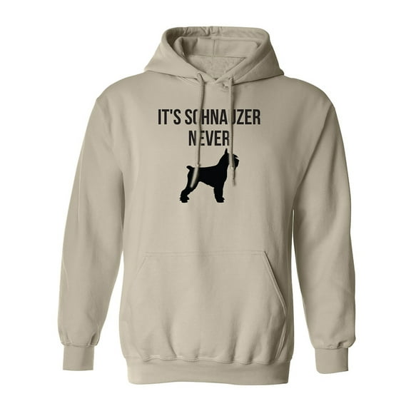 It's Schnauzer Never Adult Hooded Sweatshirt