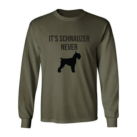 It's Schnauzer Never Adult Long Sleeve T-shirt