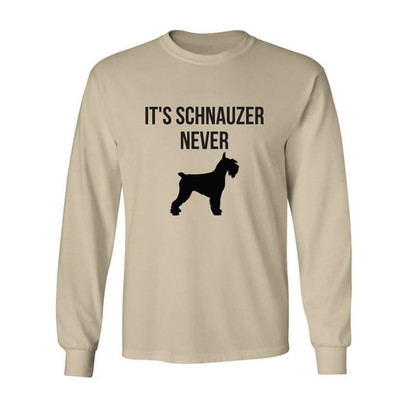 It's Schnauzer Never Adult Long Sleeve T-shirt