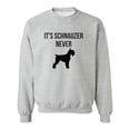 thumbnail image 1 of It's Schnauzer Never Crewneck Sweatshirt, 1 of 4