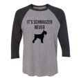 thumbnail image 1 of It's Schnauzer Never Unisex 3/4 Sleeve Baseball Raglan Tee, 1 of 2