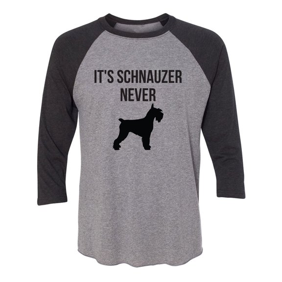 It's Schnauzer Never Unisex 3/4 Sleeve Baseball Raglan Tee