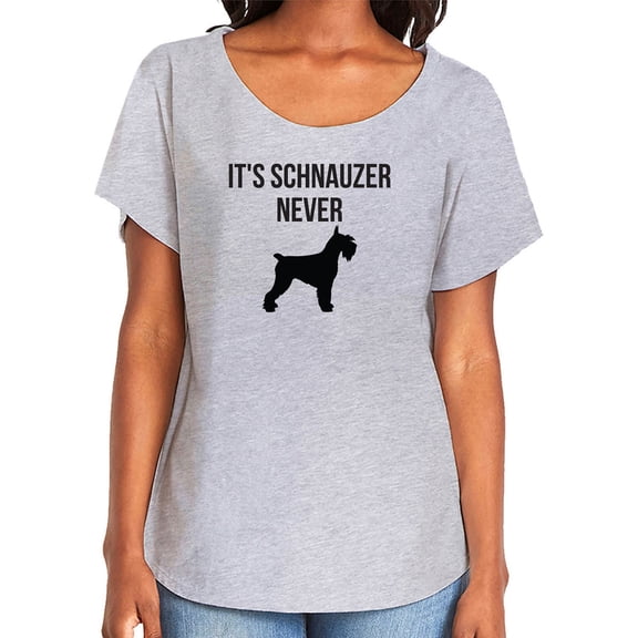It's Schnauzer Never Womens Dolman Tee
