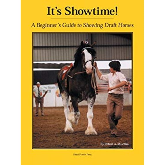 Pre-Owned It's Showtime: A Beginner's Guide to Showing Draft Horses (Hardcover) 1882199049 9781882199044