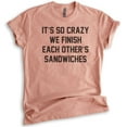 thumbnail image 1 of It's So Crazy We Finish Each Other's Sandwiches Shirt, Unisex Women's Shirt, BFF Best Friend Besties Shirt, Heather Sunset, Large, 1 of 6