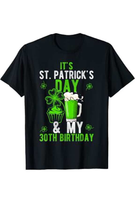 It's St Patrick Day 30th Birthday Beer Drinker T-shirt
