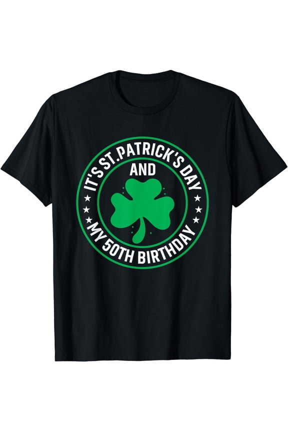 It's St Patrick's Day & My 50th Birthday 50 Years Old T-Shirt