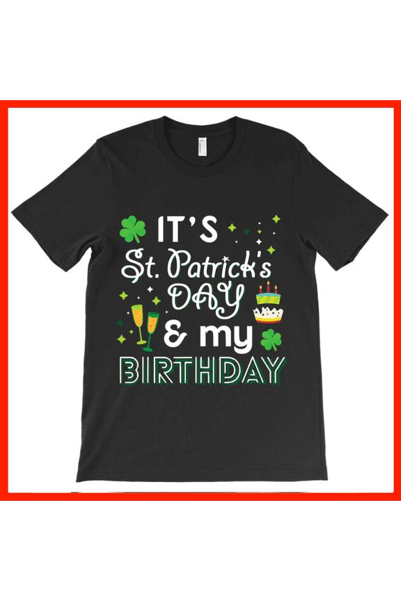It's St. Patrick's Day & My Birthday T-Shirt - Funny Irish Birthday Gift AH4631, Premium for Unisex - Extended Sizes Up to 5XL