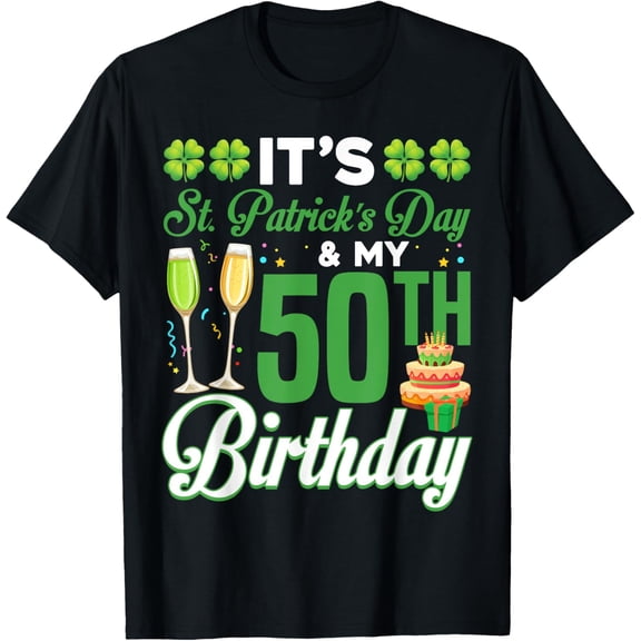 It's St. Patricks Day And My 50th Birthday Party Men Women T-Shirt