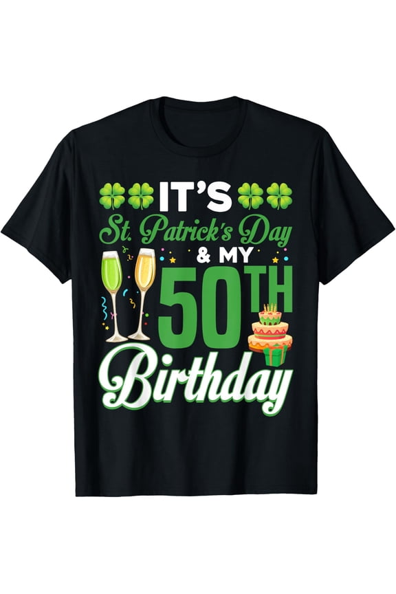 It's St. Patricks Day And My 50th Birthday Party Men Women T-Shirt
