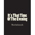 thumbnail image 1 of It's That Time Of The Evening: Notebook Large Size 8.5 x 11 Ruled 150 Pages (Paperback), 1 of 1