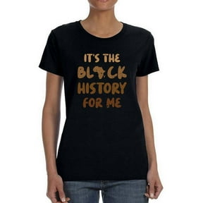 It's The Black History For Me T-Shirt Women -Smartprints Designs, Female Small