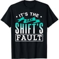 thumbnail image 1 of It's The Day Shift's Fault Worker Work Night Shift Job T-Shirt, 1 of 4